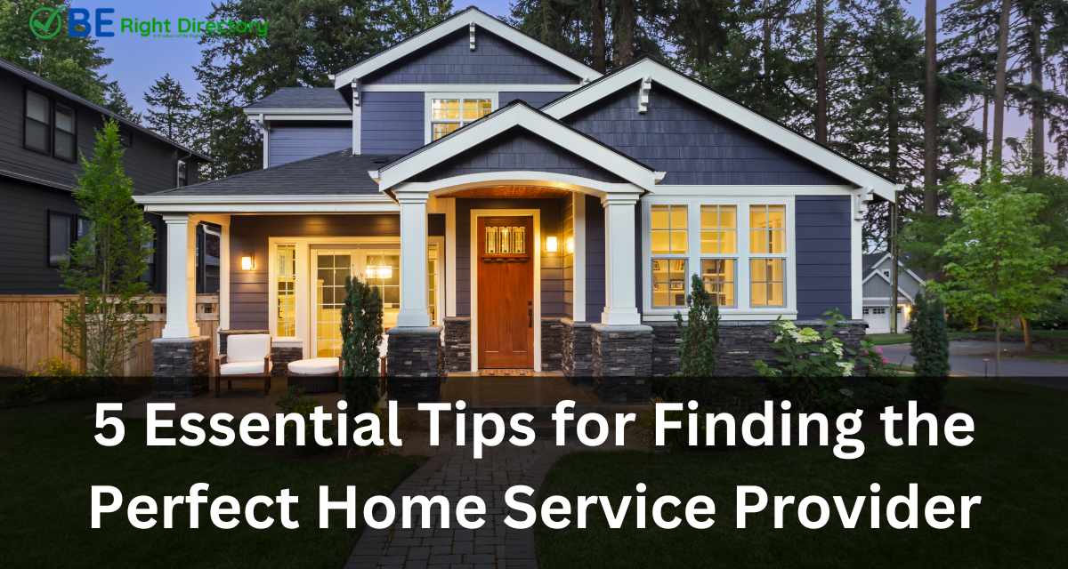 5 Essential Tips for Finding the Perfect Home Service Provider